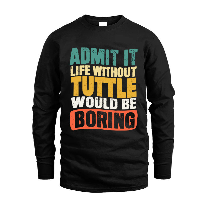 TUTTLE HH88-K2-106–Personalized Funny Quote Apparel “Life Without NAME Would Be Boring”