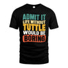 TUTTLE HH88-K2-106–Personalized Funny Quote Apparel “Life Without NAME Would Be Boring”