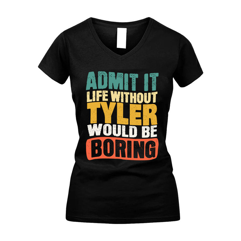 TYLER HH88-K2-106–Personalized Funny Quote Apparel “Life Without NAME Would Be Boring”