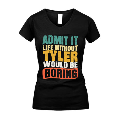 TYLER HH88-K2-106–Personalized Funny Quote Apparel “Life Without NAME Would Be Boring”