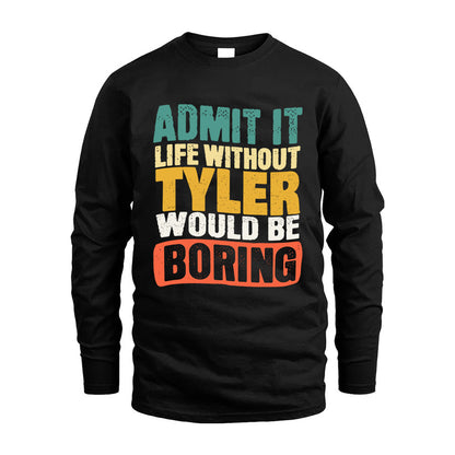 TYLER HH88-K2-106–Personalized Funny Quote Apparel “Life Without NAME Would Be Boring”