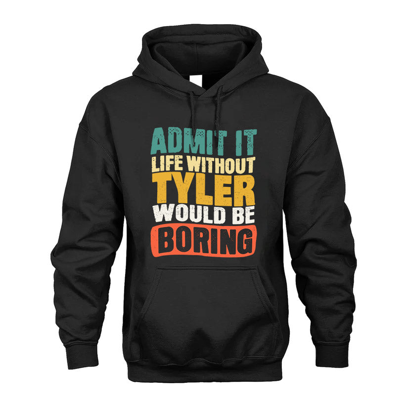 TYLER HH88-K2-106–Personalized Funny Quote Apparel “Life Without NAME Would Be Boring”