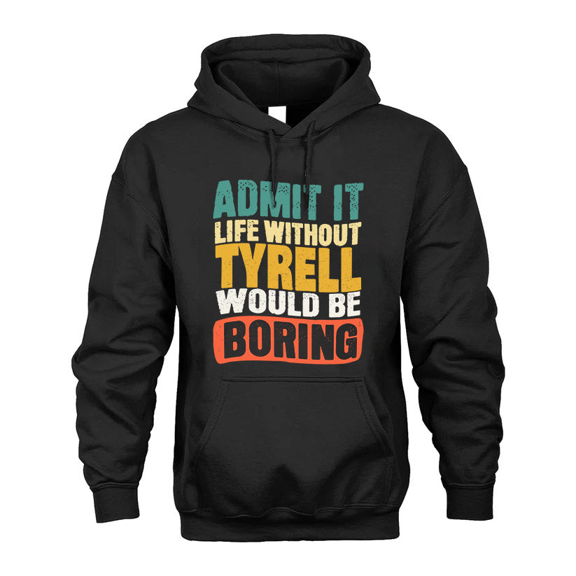 TYRELL HH88-K2-106–Personalized Funny Quote Apparel “Life Without NAME Would Be Boring”