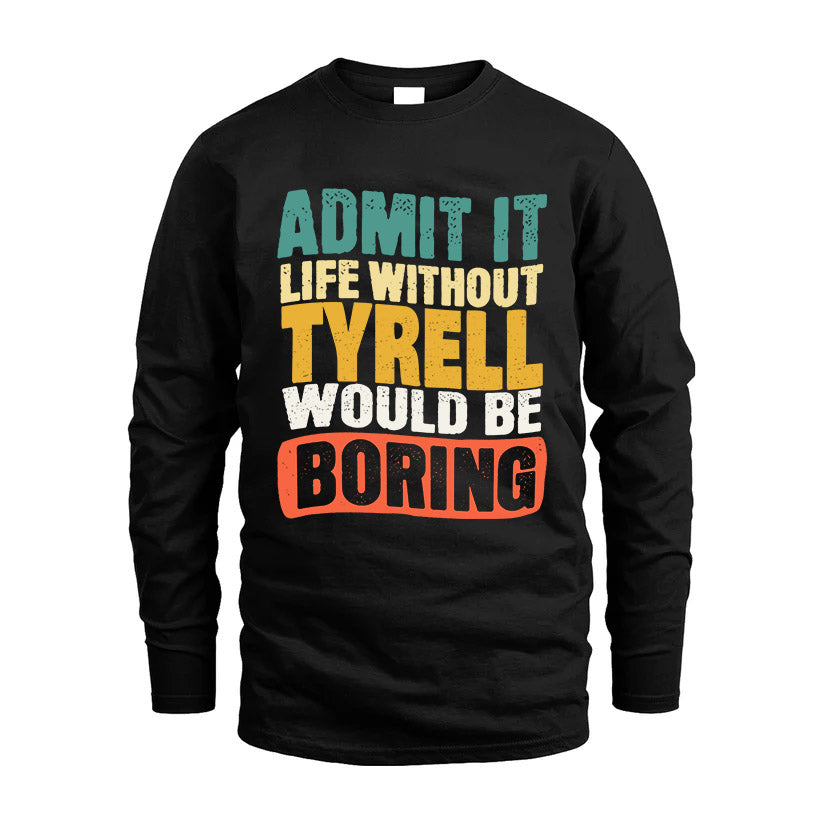 TYRELL HH88-K2-106–Personalized Funny Quote Apparel “Life Without NAME Would Be Boring”