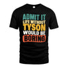 TYSON  HH88-K2-106–Personalized Funny Quote Apparel “Life Without NAME Would Be Boring”