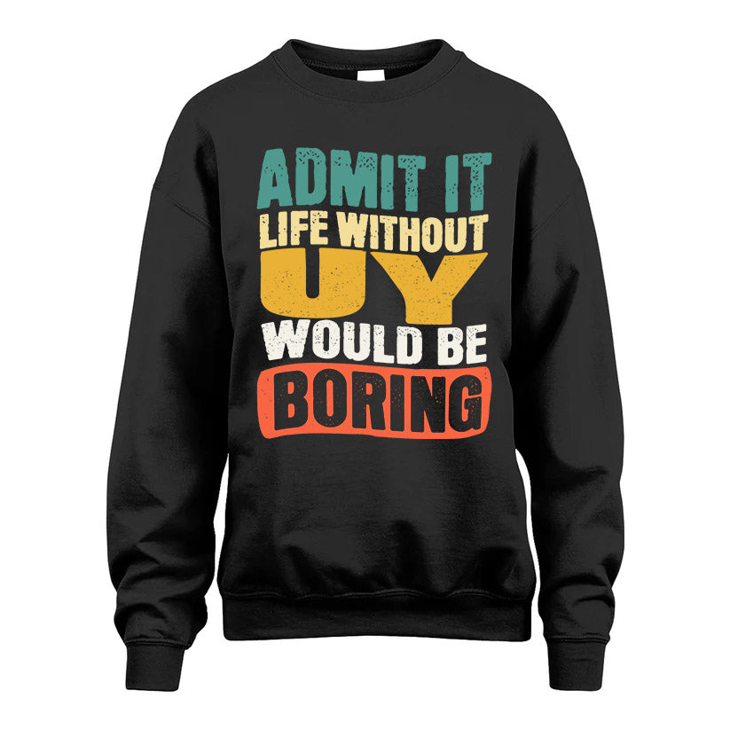UY HH88-K2-106–Personalized Funny Quote Apparel “Life Without NAME Would Be Boring”