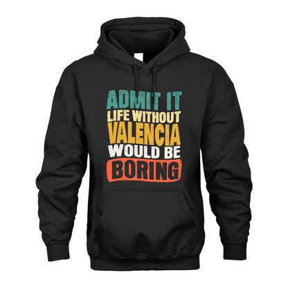 VALENCIA  HH88-K2-106–Personalized Funny Quote Apparel “Life Without NAME Would Be Boring”
