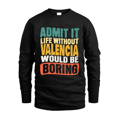 VALENCIA  HH88-K2-106–Personalized Funny Quote Apparel “Life Without NAME Would Be Boring”