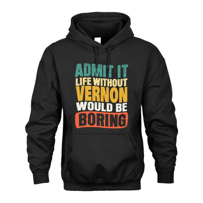 VERNON  HH88-K2-106–Personalized Funny Quote Apparel “Life Without NAME Would Be Boring”