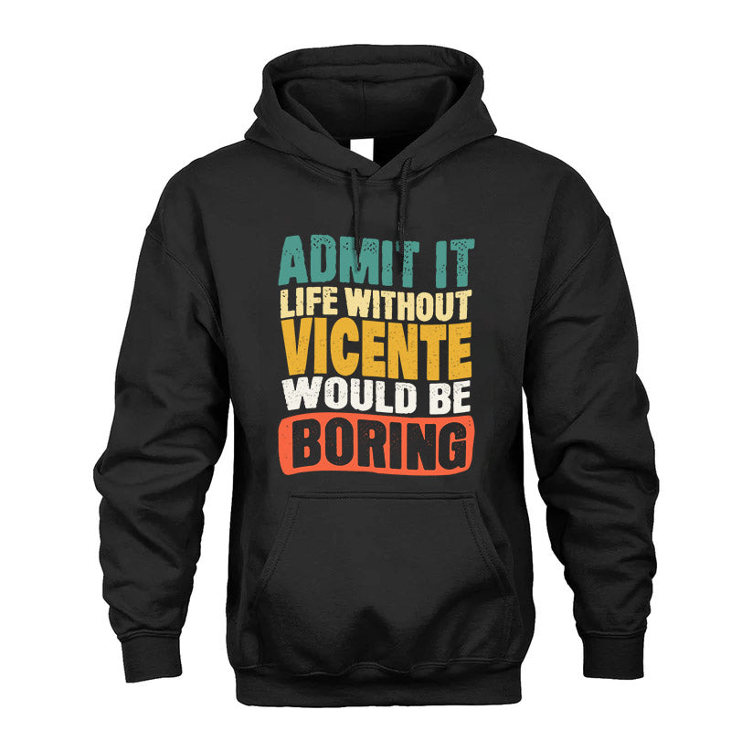VICENTE  HH88-K2-106–Personalized Funny Quote Apparel “Life Without NAME Would Be Boring”