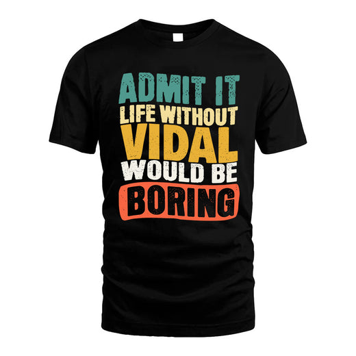 VIDAL  HH88-K2-106–Personalized Funny Quote Apparel “Life Without NAME Would Be Boring”