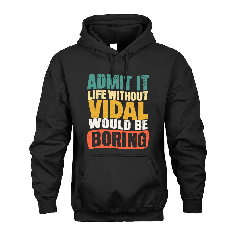 VIDAL  HH88-K2-106–Personalized Funny Quote Apparel “Life Without NAME Would Be Boring”