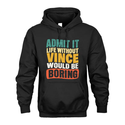 VINCE  HH88-K2-106–Personalized Funny Quote Apparel “Life Without NAME Would Be Boring”