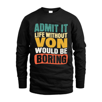 VON  HH88-K2-106–Personalized Funny Quote Apparel “Life Without NAME Would Be Boring”