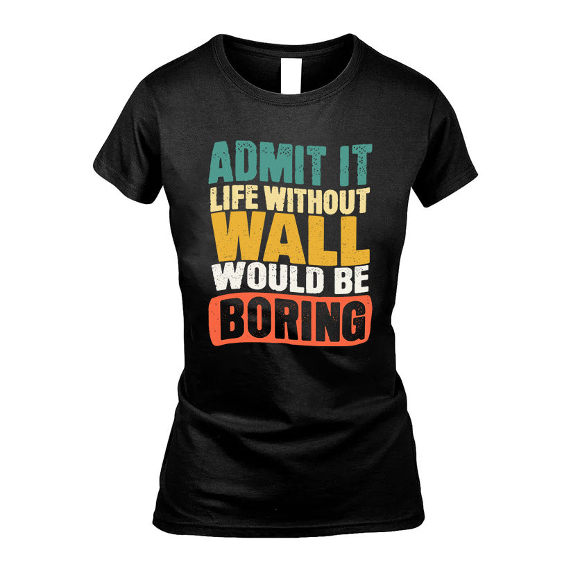 WALL  HH88-K2-106–Personalized Funny Quote Apparel “Life Without NAME Would Be Boring”