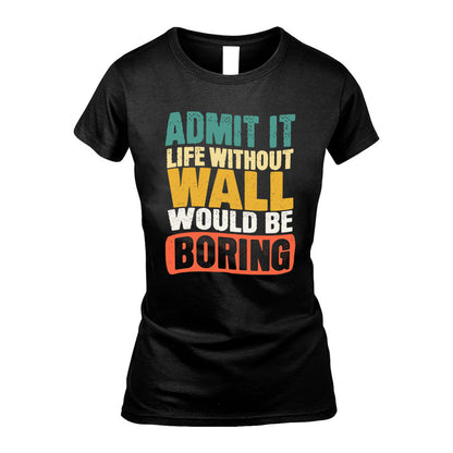 WALL  HH88-K2-106–Personalized Funny Quote Apparel “Life Without NAME Would Be Boring”