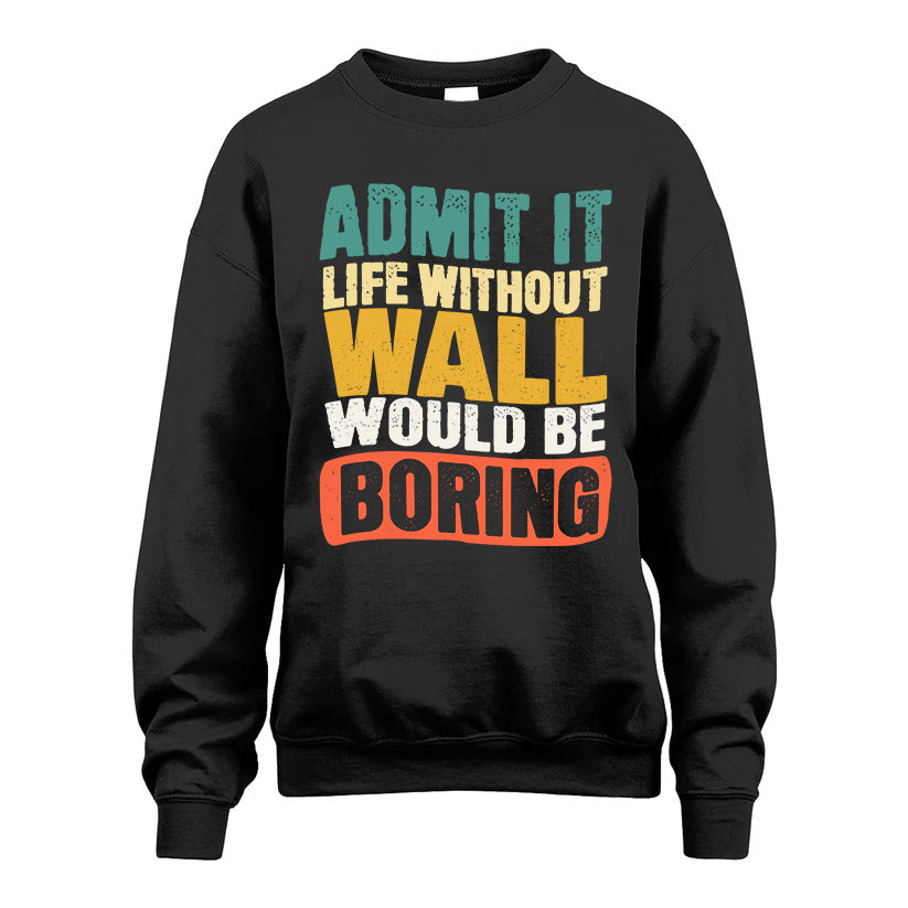 WALL  HH88-K2-106–Personalized Funny Quote Apparel “Life Without NAME Would Be Boring”