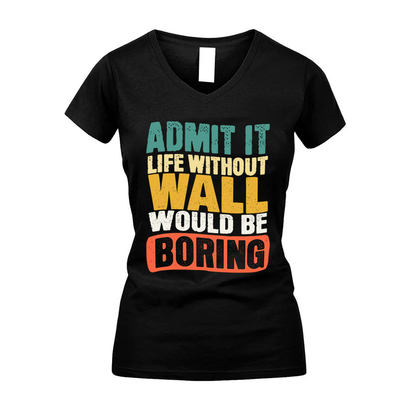WALL  HH88-K2-106–Personalized Funny Quote Apparel “Life Without NAME Would Be Boring”
