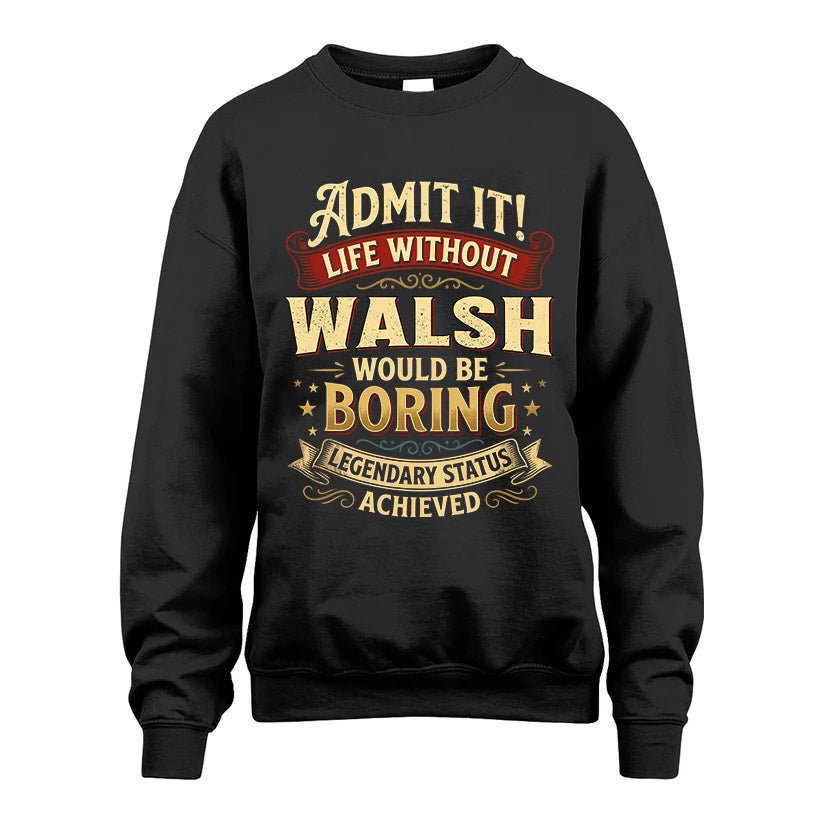 WALSH L02-TT36 Personalized Funny Quote Apparel