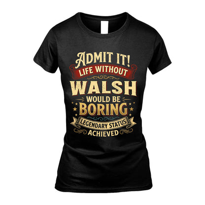 WALSH L02-TT36 Personalized Funny Quote Apparel