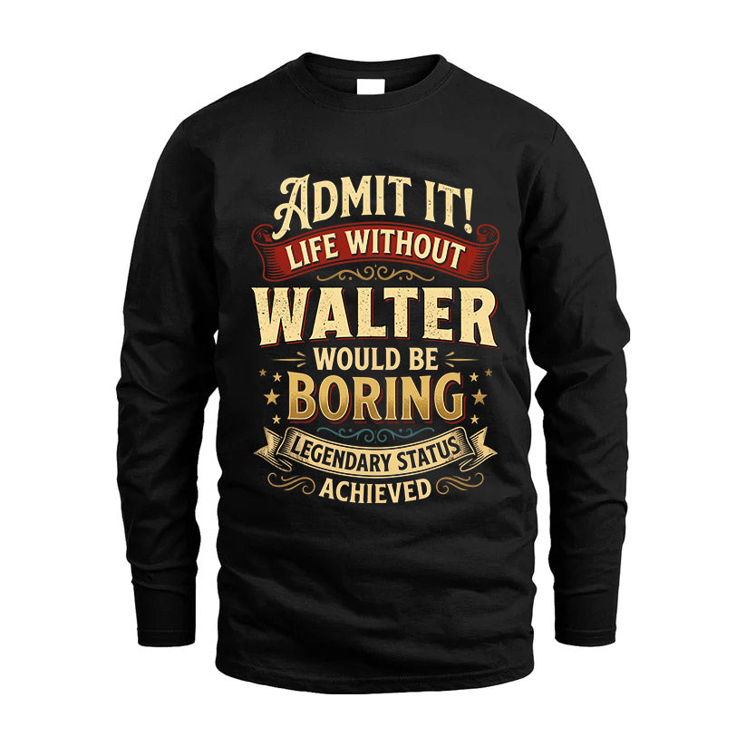 WALTER L02-TT36 Personalized Funny Quote Apparel