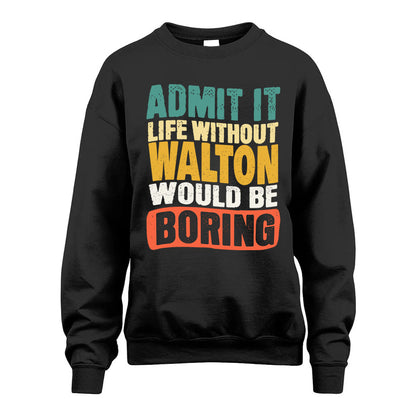 WALTON  HH88-K2-106–Personalized Funny Quote Apparel “Life Without NAME Would Be Boring”
