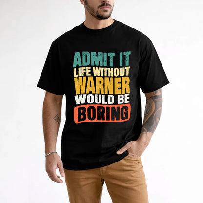 WARNER  HH88-K2-106–Personalized Funny Quote Apparel “Life Without NAME Would Be Boring”
