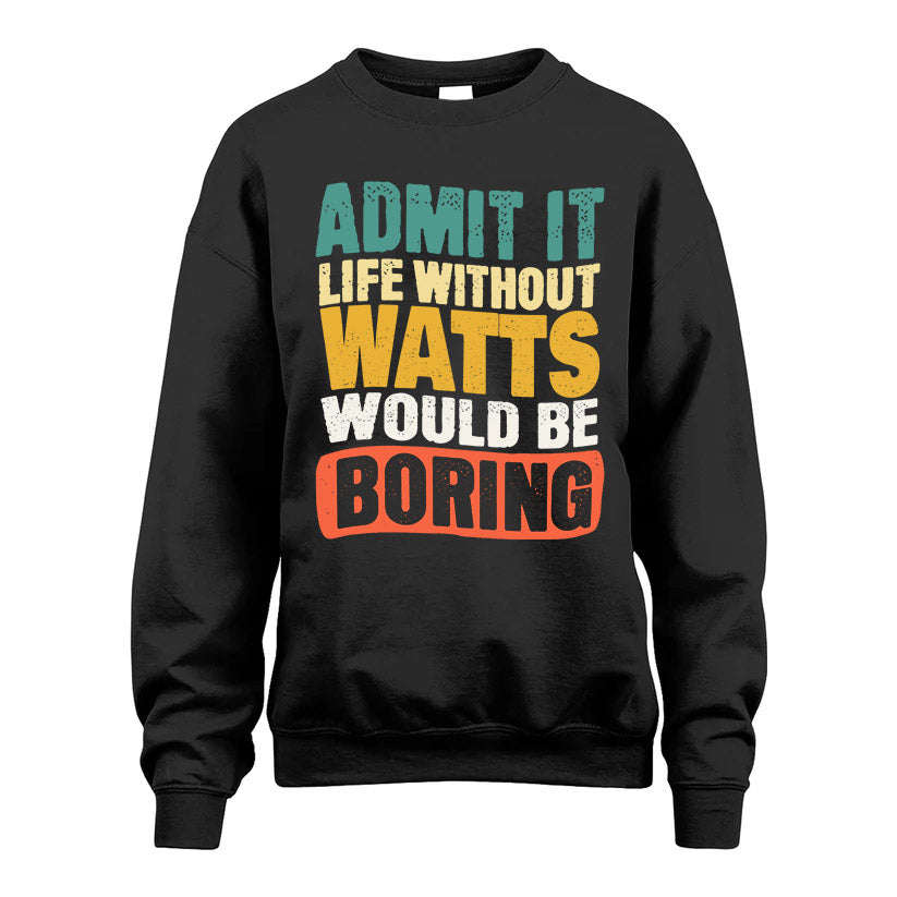 WATTS  HH88-K2-106–Personalized Funny Quote Apparel “Life Without NAME Would Be Boring”
