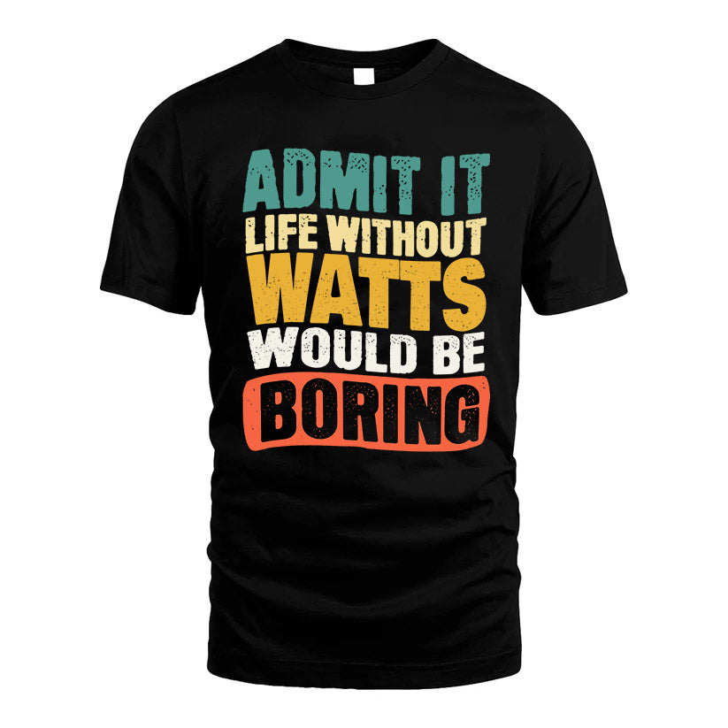 WATTS  HH88-K2-106–Personalized Funny Quote Apparel “Life Without NAME Would Be Boring”