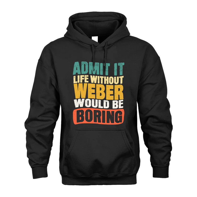 WEBER  HH88-K2-106–Personalized Funny Quote Apparel “Life Without NAME Would Be Boring”