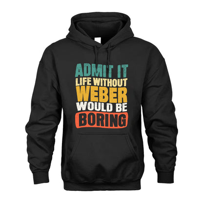 WEBER  HH88-K2-106–Personalized Funny Quote Apparel “Life Without NAME Would Be Boring”