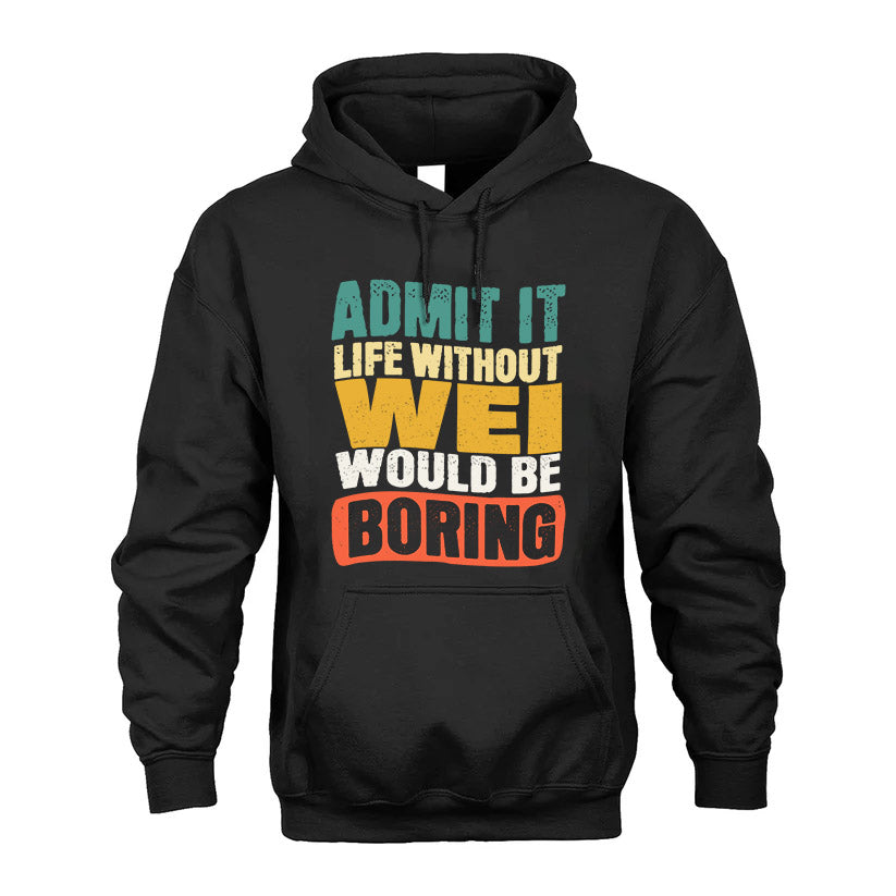 WEI HH88-K2-106–Personalized Funny Quote Apparel “Life Without NAME Would Be Boring”