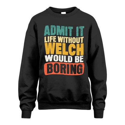 WELCH  HH88-K2-106–Personalized Funny Quote Apparel “Life Without NAME Would Be Boring”