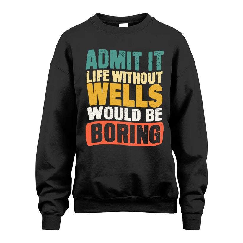 WELLS HH88-K2-106–Personalized Funny Quote Apparel “Life Without NAME Would Be Boring”