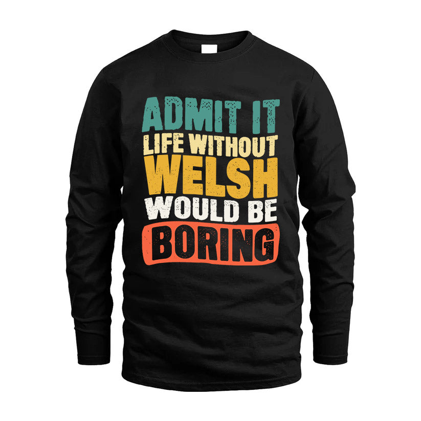 WELSH HH88-K2-106–Personalized Funny Quote Apparel “Life Without NAME Would Be Boring”