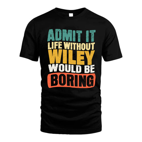 WILEY  HH88-K2-106–Personalized Funny Quote Apparel “Life Without NAME Would Be Boring”