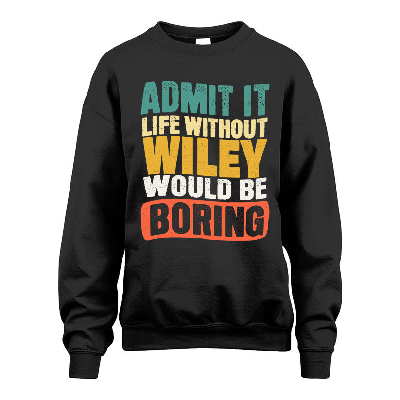 WILEY  HH88-K2-106–Personalized Funny Quote Apparel “Life Without NAME Would Be Boring”