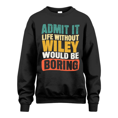 WILEY  HH88-K2-106–Personalized Funny Quote Apparel “Life Without NAME Would Be Boring”