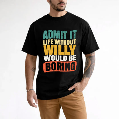 WILLY  HH88-K2-106–Personalized Funny Quote Apparel “Life Without NAME Would Be Boring”