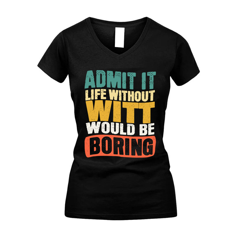 WITT HH88-K2-106–Personalized Funny Quote Apparel “Life Without NAME Would Be Boring”