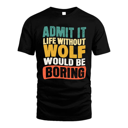 WOLF  HH88-K2-106–Personalized Funny Quote Apparel “Life Without NAME Would Be Boring”