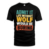 WOLF  HH88-K2-106–Personalized Funny Quote Apparel “Life Without NAME Would Be Boring”