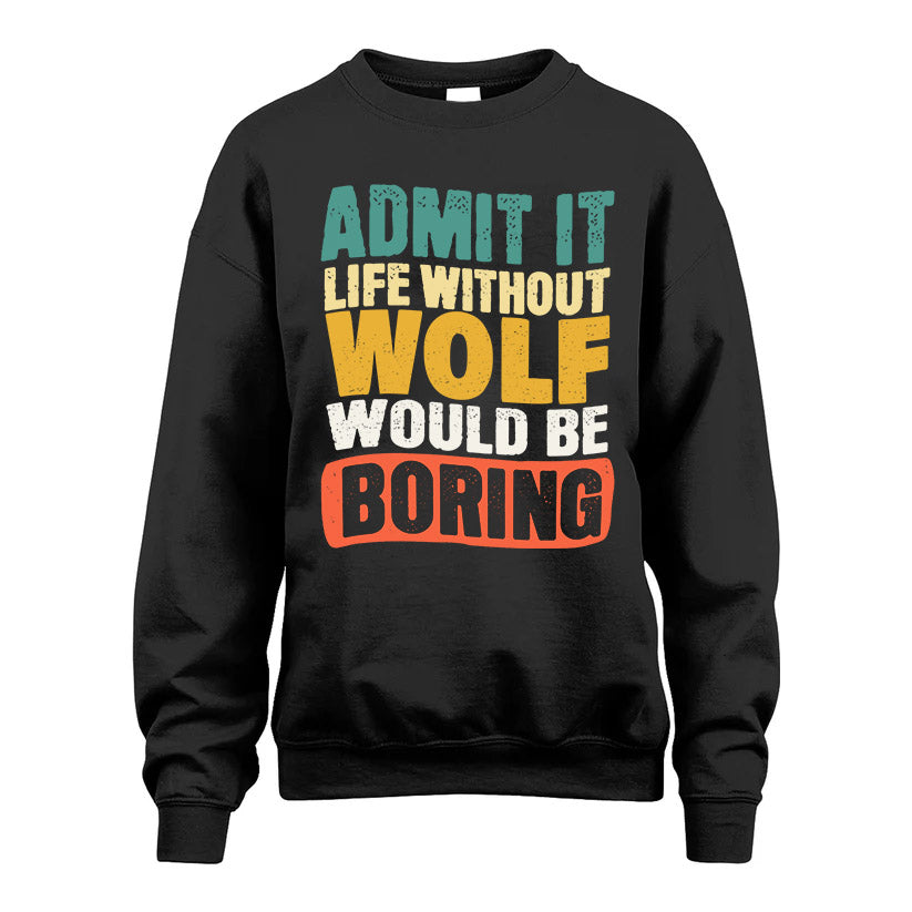 WOLF  HH88-K2-106–Personalized Funny Quote Apparel “Life Without NAME Would Be Boring”
