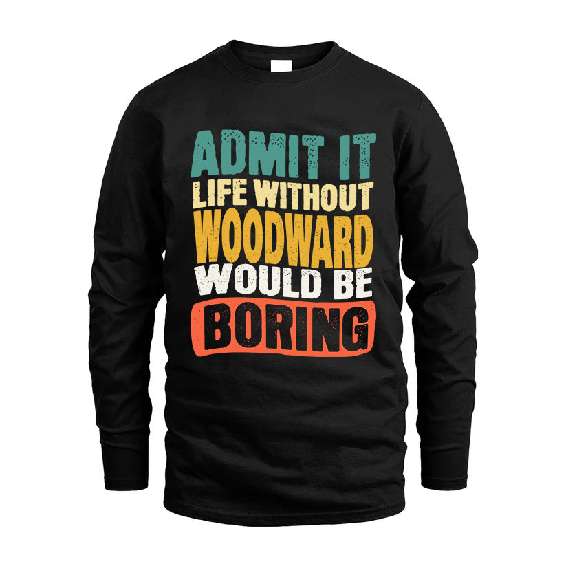 WOODWARD  HH88-K2-106–Personalized Funny Quote Apparel “Life Without NAME Would Be Boring”