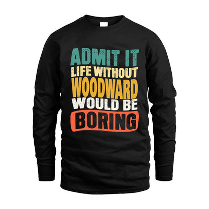 WOODWARD  HH88-K2-106–Personalized Funny Quote Apparel “Life Without NAME Would Be Boring”