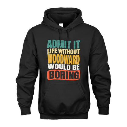 WOODWARD  HH88-K2-106–Personalized Funny Quote Apparel “Life Without NAME Would Be Boring”