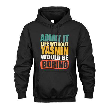 YASMIN  HH88-K2-106–Personalized Funny Quote Apparel “Life Without NAME Would Be Boring”