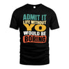 YO HH88-K2-106–Personalized Funny Quote Apparel “Life Without NAME Would Be Boring”