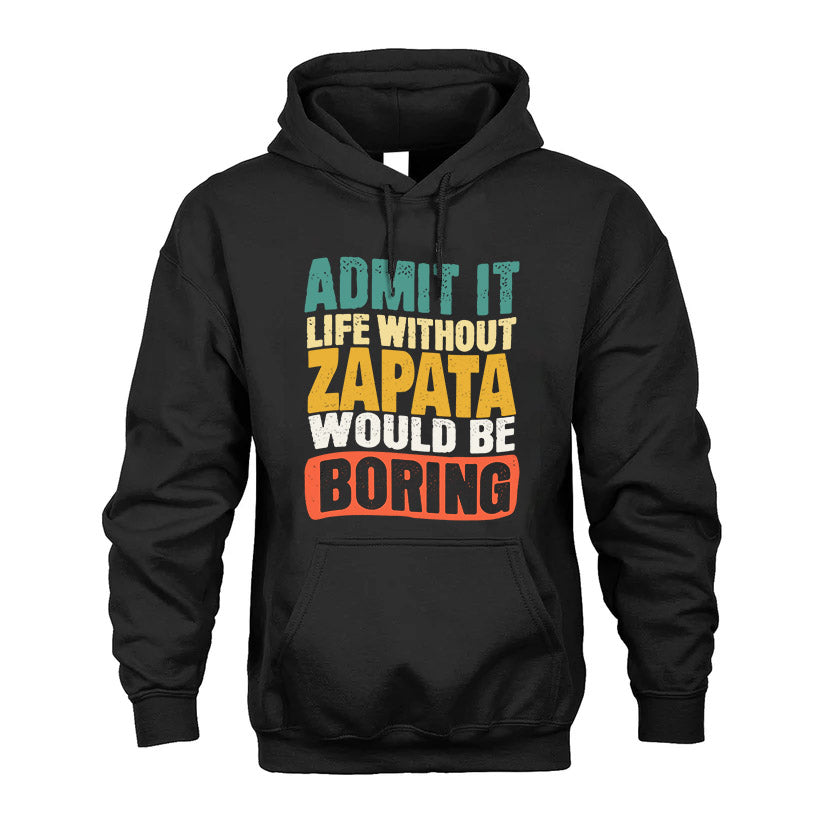 ZAPATA  HH88-K2-106–Personalized Funny Quote Apparel “Life Without NAME Would Be Boring”