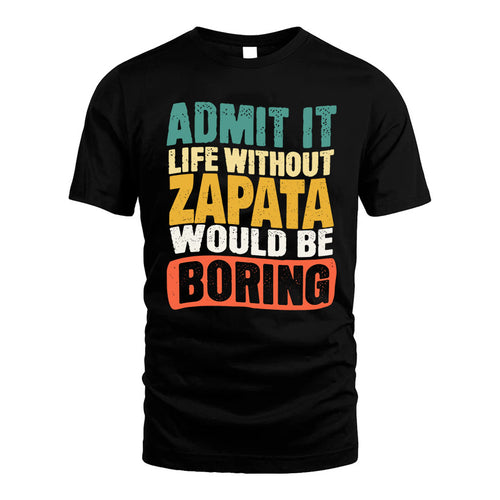 ZAPATA  HH88-K2-106–Personalized Funny Quote Apparel “Life Without NAME Would Be Boring”